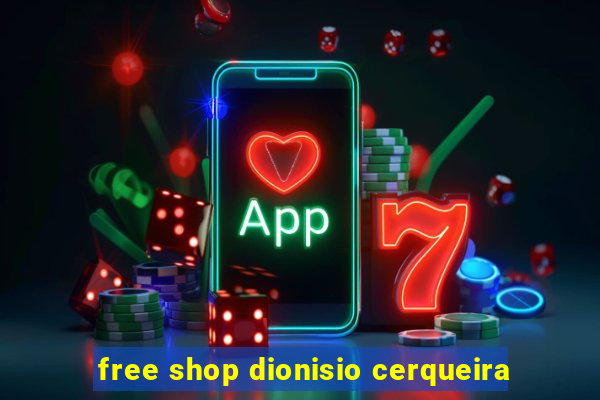 free shop dionisio cerqueira